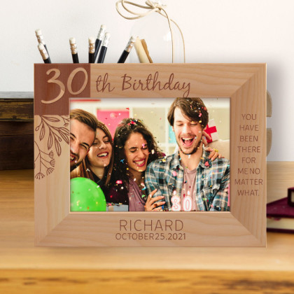 30th Birthday You Have Been There For Me No Matter What Personalized Wooden Frame-7" x 5" Brown Horizontal