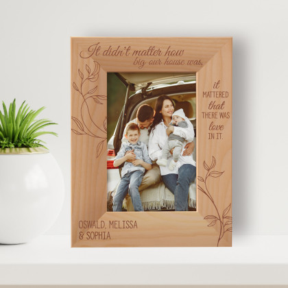 It Didn't Matter How Big Our House Was, It Mattered That There Was Love In It Personalized Wooden Frame 4" x 6" Brown (Vertical)