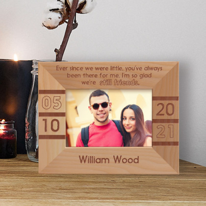 Ever Since We Were Little You've Always Been There For Me I'm So Glad We're Still Friends Personalized Wooden Frame-5" x 3 1/2" Brown Horizontal