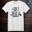 Personalized I Got To See All The Cool Bands Cotton T-Shirt, Hanes