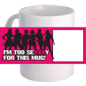 Personalized "I'm too Sexy" 11 oz Coffee Mug A Beautiful Gift For Her