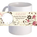 Mum, Thanks for Always being There Coffee Mug With Custom Image