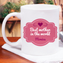 Personalized Best Mother in the World Beautiful Mug With Name Printed