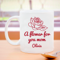 A Flower for Your Mom Mug Personalized With Beautiful Graphics & Text