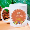 Mom I Love You, Perfect Personalized 11 oz Beautiful Mug for Mother