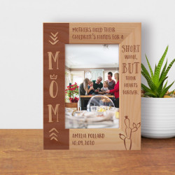 Mothers Hold Their Children's Hands For A Short While But Their Personalized Wooden Frame 4" x 6" Brown (Vertical)