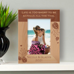 Life Is Too Short To Be Serious All The Time Personalized Wooden Frame