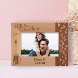 I Love You More Than Coffee Personalized Wooden Frame-6" x 4" Brown Horizontal