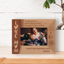 I'm Gonna Be A Pretty Great Human Because I Have A Pretty Great Mommy Personalized Wooden Frame-5" x 3 1/2" Brown Horizontal